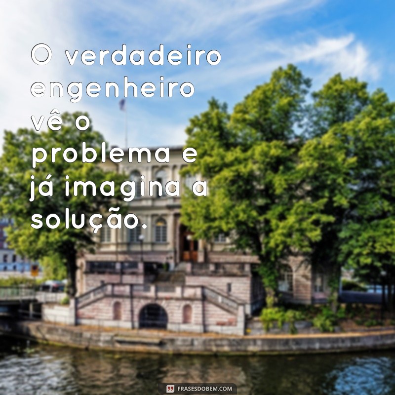 Frases Inspiradoras para Engenheiros: Motivação e Criatividade na Engenharia 