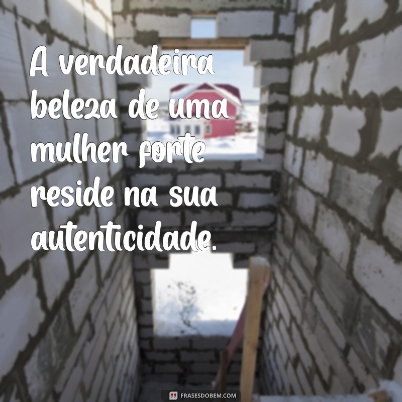 Frases Poderosas para Celebrar a Personalidade Forte das Mulheres 