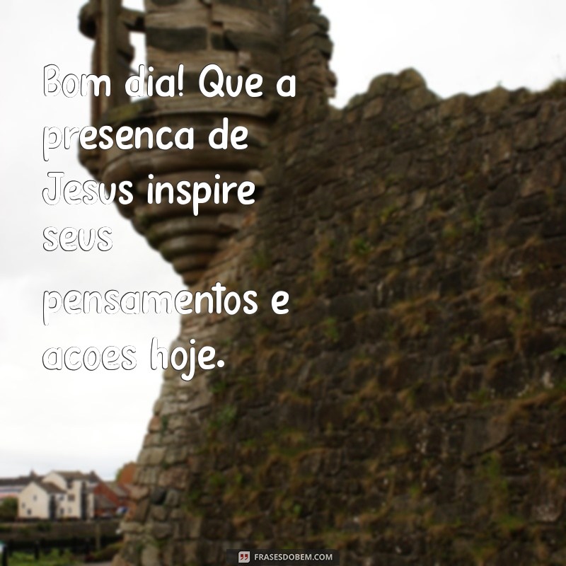 Frases Inspiradoras de Bom Dia com Jesus para Começar o Dia com Fé 