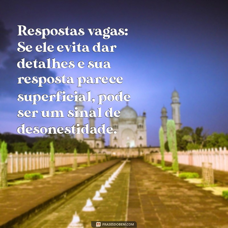 como saber se um homem está mentindo por mensagem Respostas vagas: Se ele evita dar detalhes e sua resposta parece superficial, pode ser um sinal de desonestidade.