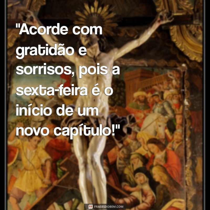 sexta feira:lgd4nvmcb5a= abençoada:-jwdpi7v1va= mensagem de bom dia 