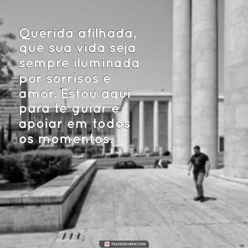 mensagem para afilhada Querida afilhada, que sua vida seja sempre iluminada por sorrisos e amor. Estou aqui para te guiar e apoiar em todos os momentos.