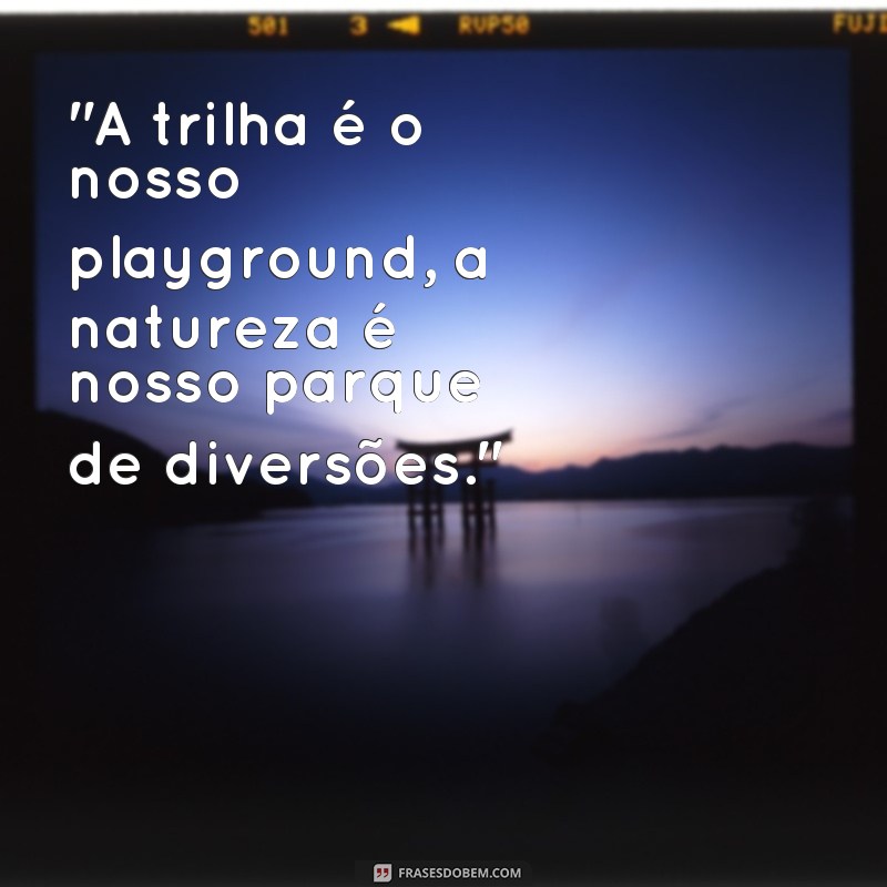 frases de trilheiros 