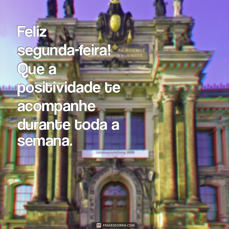 Comece a Semana com Positividade: Frases Inspiradoras para uma Feliz Segunda-feira 