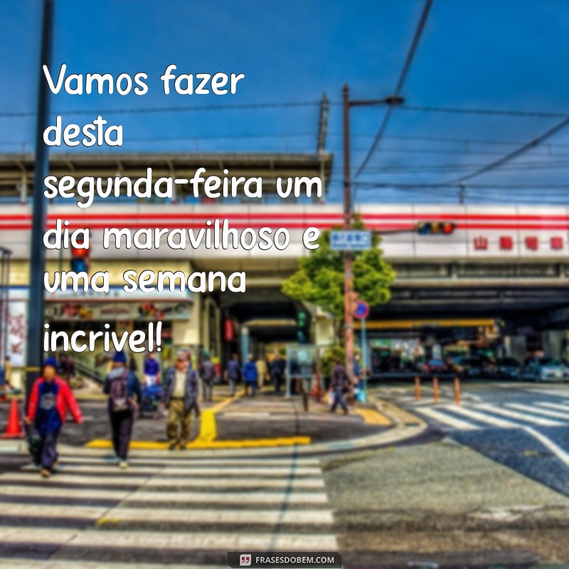 Comece a Semana com Positividade: Frases Inspiradoras para uma Feliz Segunda-feira 