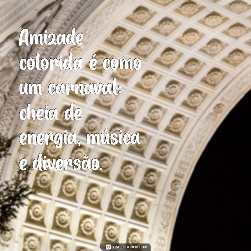 Frases Inspiradoras sobre Amizade Colorida: Celebre Relações Sem Compromissos 