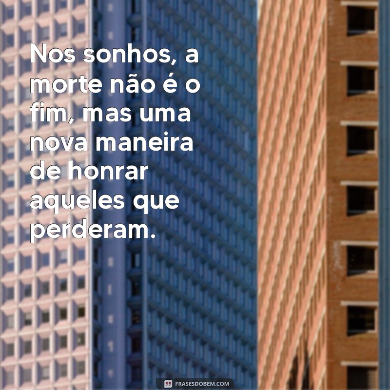 Significado de Sonhar com a Morte de Pessoas que Já Faleceu: Interpretações e Simbolismos 