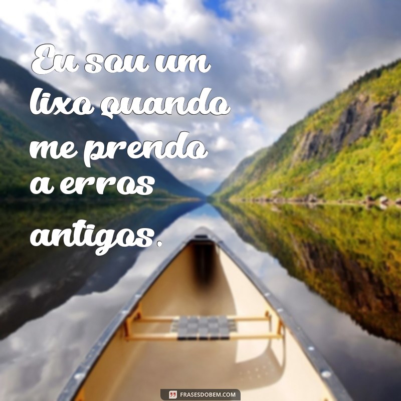 Superando a Autocrítica: Frases Poderosas para Reverter o Sentimento de Eu Sou um Lixo 