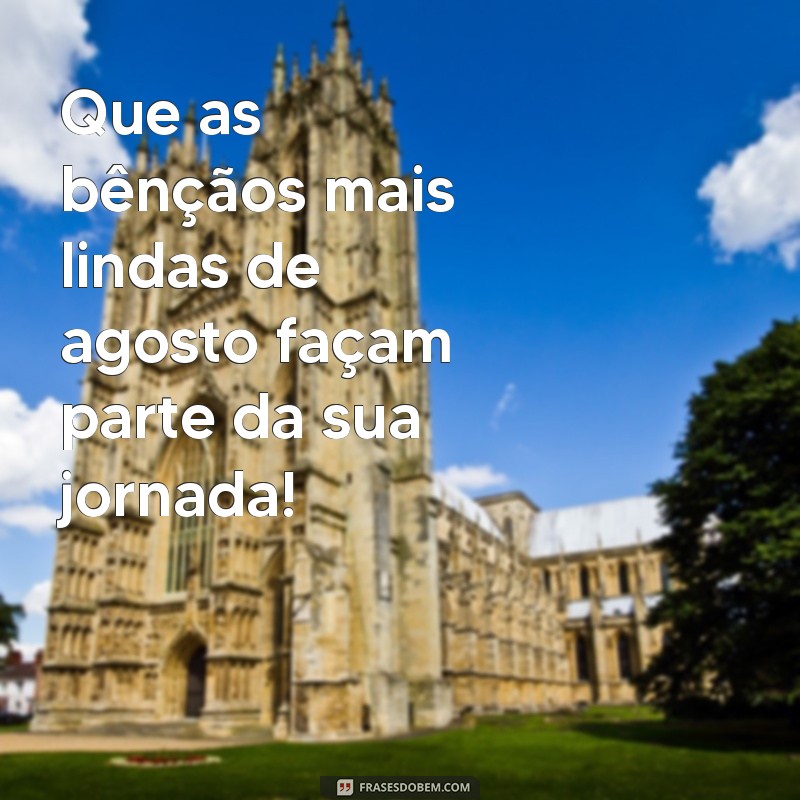 Agosto Abençoado: Dicas e Reflexões para um Mês Transformador 