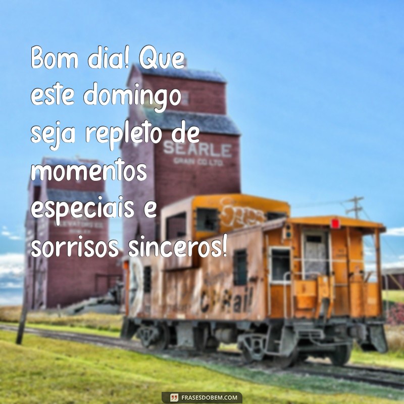 mensagem de bom dia e um ótimo domingo Bom dia! Que este domingo seja repleto de momentos especiais e sorrisos sinceros!