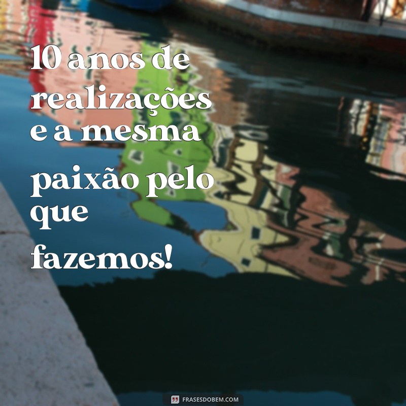 Celebrando 10 Anos de Sucesso: A Jornada da Nossa Empresa 