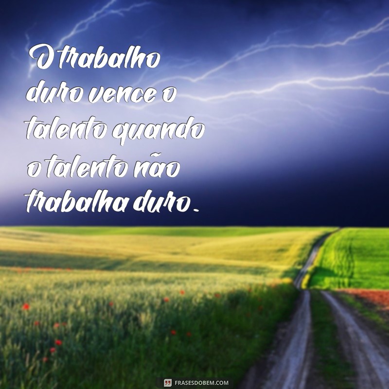 Frases Inspiradoras sobre Trabalho Duro e Dedicação para Motivar sua Jornada 