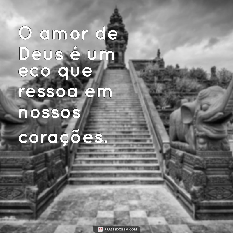 Descubra o Amor Incondicional de Deus: Como Ele Transforma Nossas Vidas 