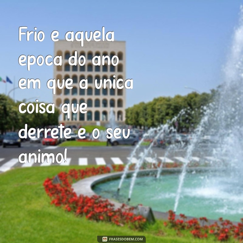 As Melhores Frases Engraçadas Sobre o Frio para Aquecer Seu Humor 