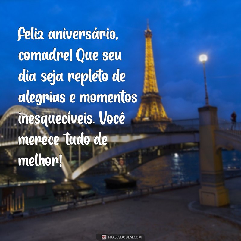 mensagem de aniversário comadre amiga Feliz aniversário, comadre! Que seu dia seja repleto de alegrias e momentos inesquecíveis. Você merece tudo de melhor!