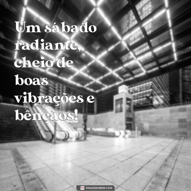 Transforme Seu Sábado: Frases Inspiradoras para um Dia Abençoado 