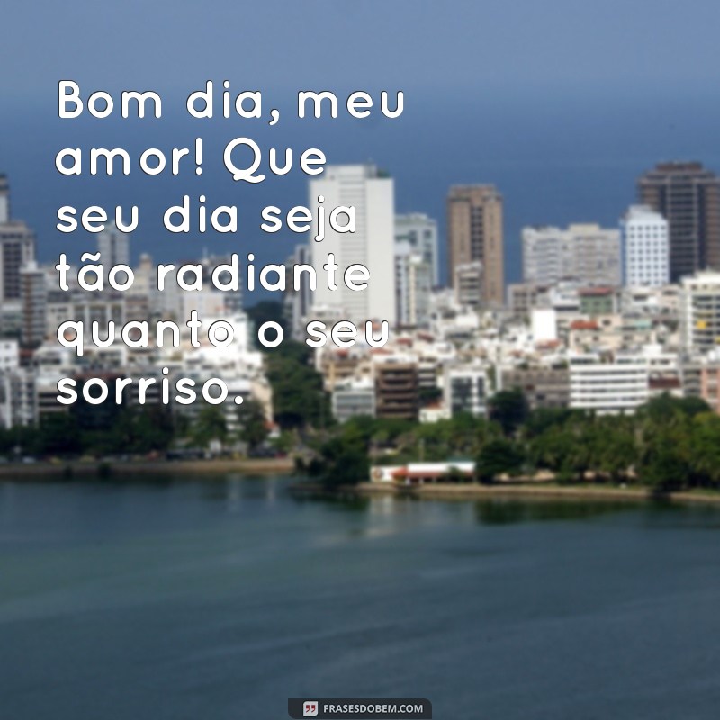 bom dia carinhoso para namorada Bom dia, meu amor! Que seu dia seja tão radiante quanto o seu sorriso.