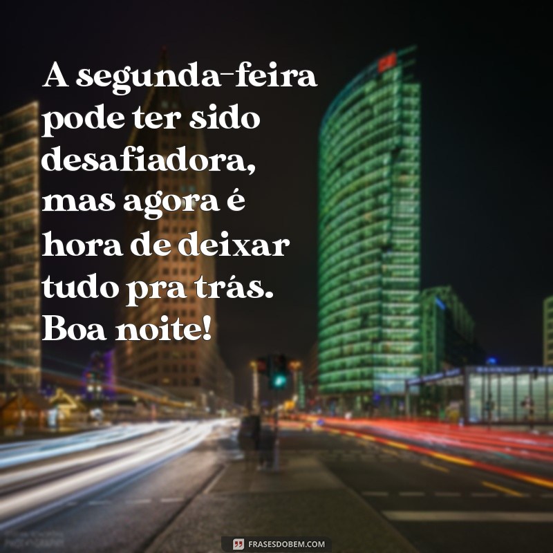 Mensagem Inspiradora de Boa Noite para Encerrar sua Segunda-Feira com Positividade 