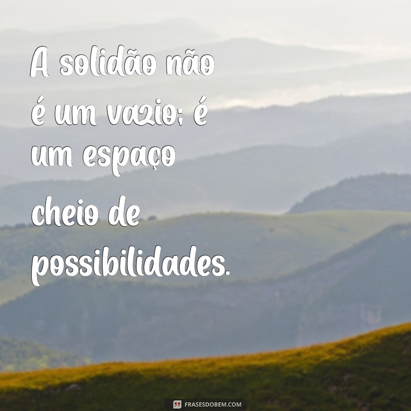 Frases Inspiradoras para Quem Prefere Estar Sozinha: O Melhor do Tumblr 