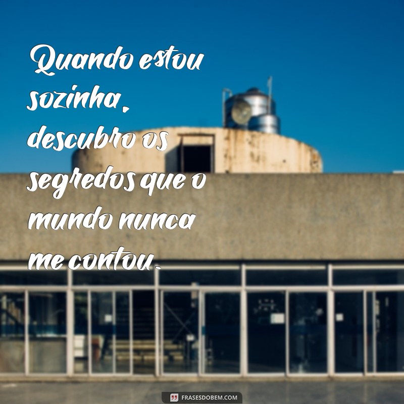 Frases Inspiradoras para Quem Prefere Estar Sozinha: O Melhor do Tumblr 