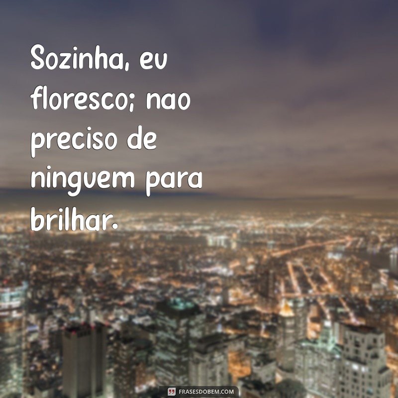 Frases Inspiradoras para Quem Prefere Estar Sozinha: O Melhor do Tumblr 