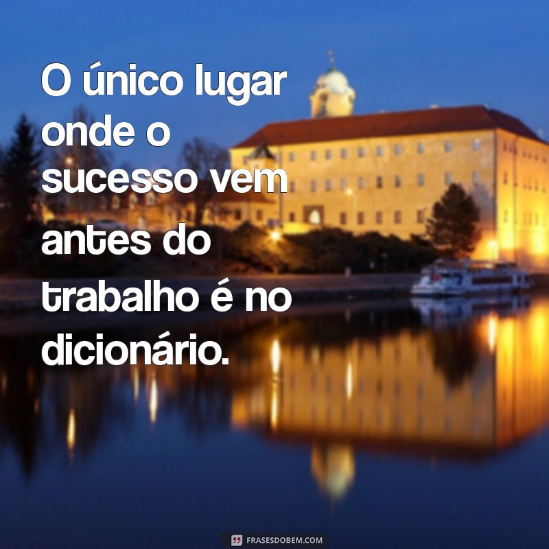 Frases Inspiradoras para Motivar seu Trabalho Duro e Alcançar Sucesso 