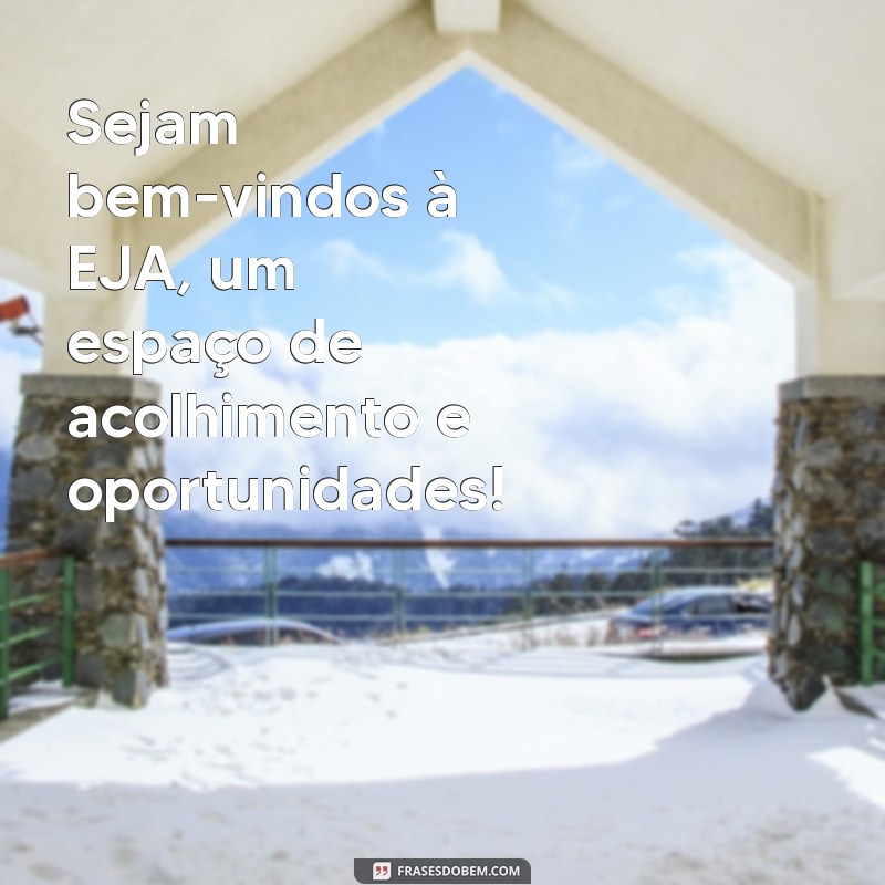 Mensagens de Boas-Vindas para Alunos da EJA: Inspiração e Motivação para o Novo Começo 