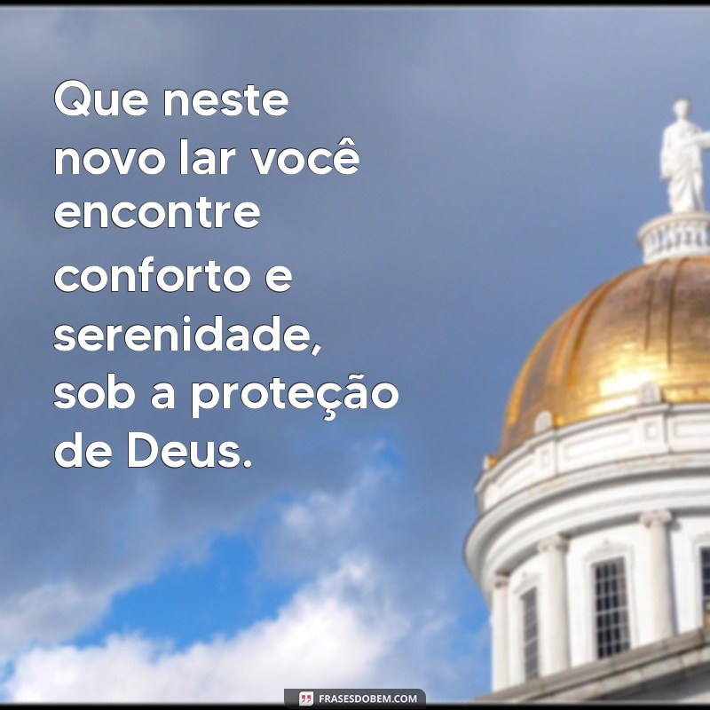 Que Deus Abençoe Seu Novo Lar: Frases Inspiradoras para Atraír Boas Energias 