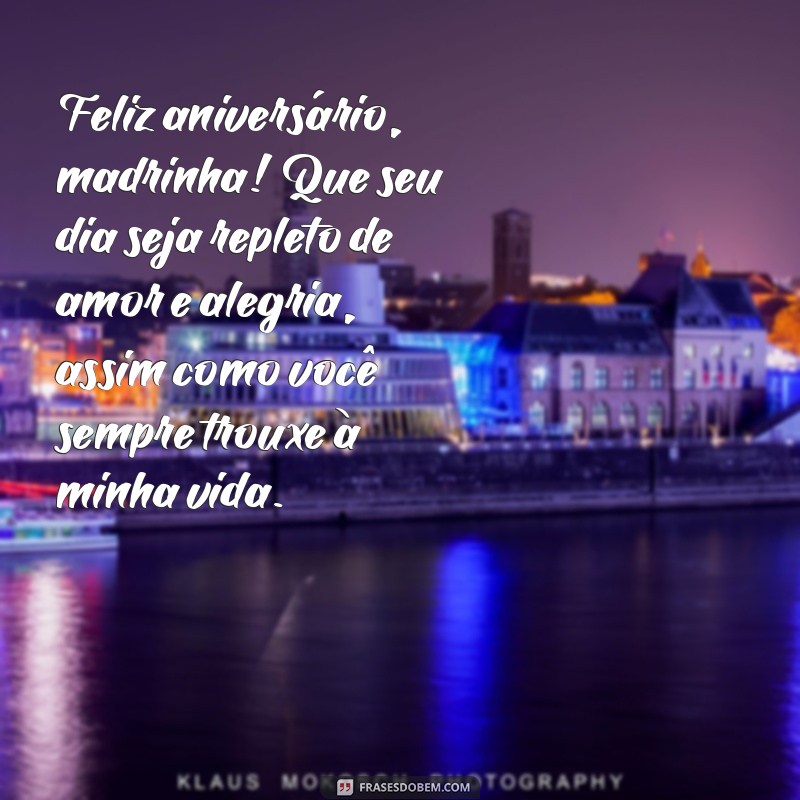 mensagem de aniversario para madrinha Feliz aniversário, madrinha! Que seu dia seja repleto de amor e alegria, assim como você sempre trouxe à minha vida.