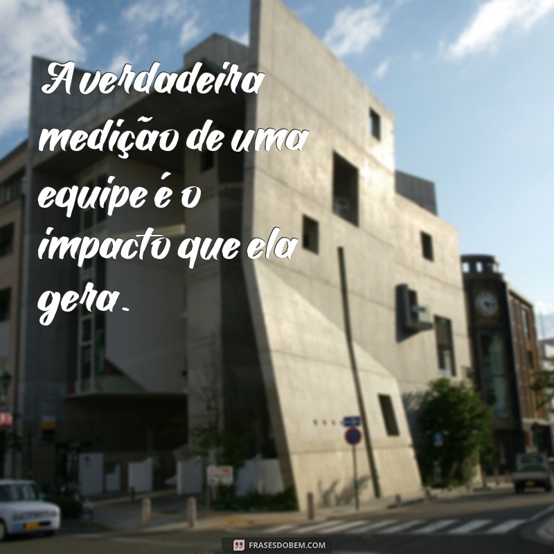 Frases Inspiradoras para Fortalecer o Trabalho em Equipe 