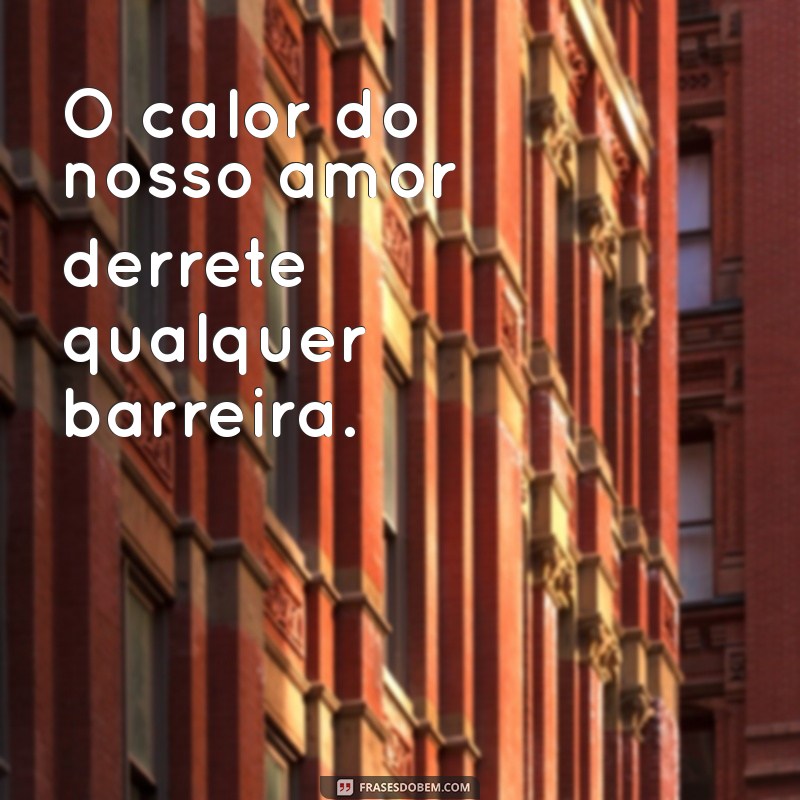 Frases de Amor Quente: Inspire-se com Palavras Apaixonantes 