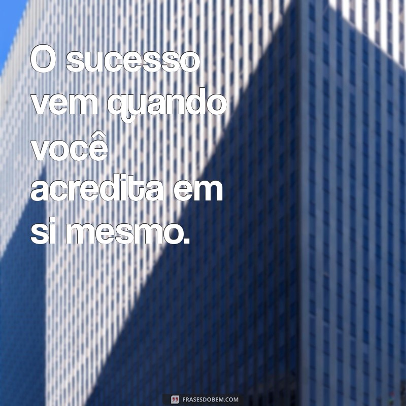 Descubra Como o Sucesso Vem: Dicas e Estratégias para Alcançar Seus Objetivos 