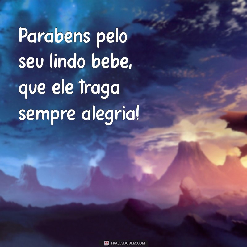 Mensagens de Parabéns pelo Nascimento do Bebê: Celebre com Amor e Alegria! 