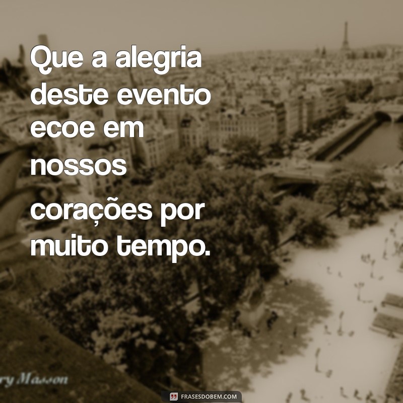 Frases Inspiradoras para Transformar Seus Eventos em Momentos Memoráveis 