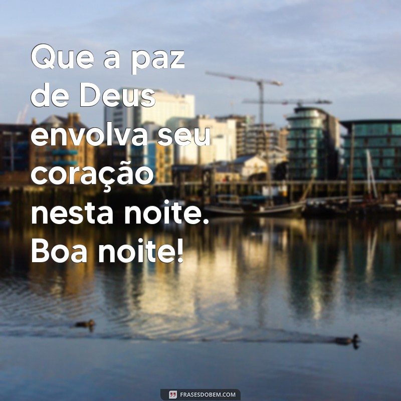 frases de boa noite de deus para status Que a paz de Deus envolva seu coração nesta noite. Boa noite!