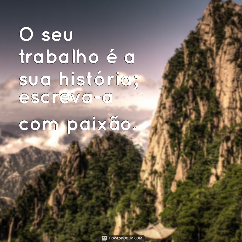 Frases de Motivação Curtas para Impulsionar Seu Trabalho e Aumentar a Produtividade 