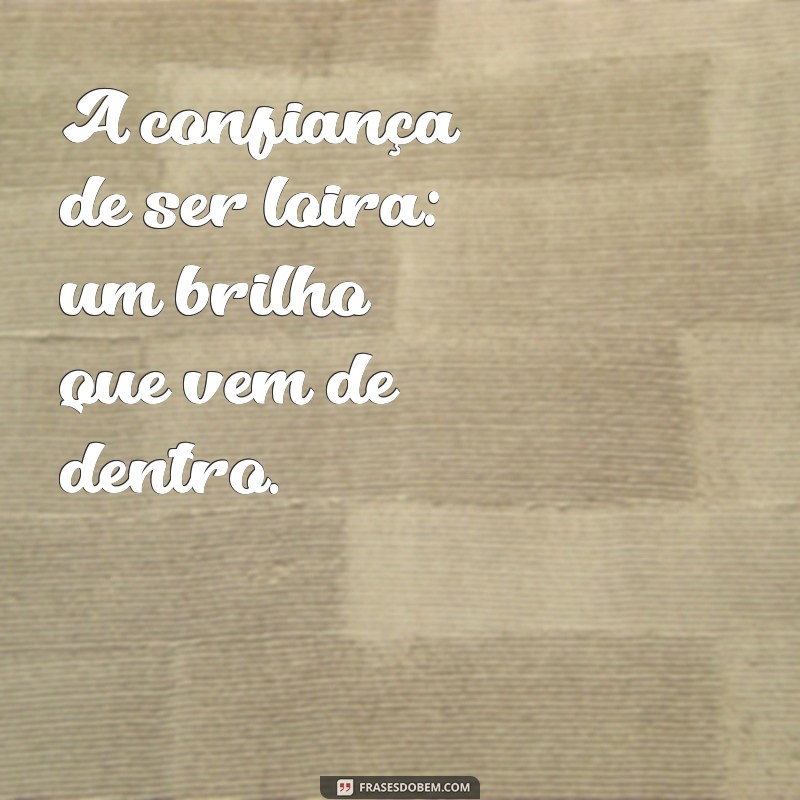 Frases Inspiradoras para Celebrar seu Cabelo Loiro 