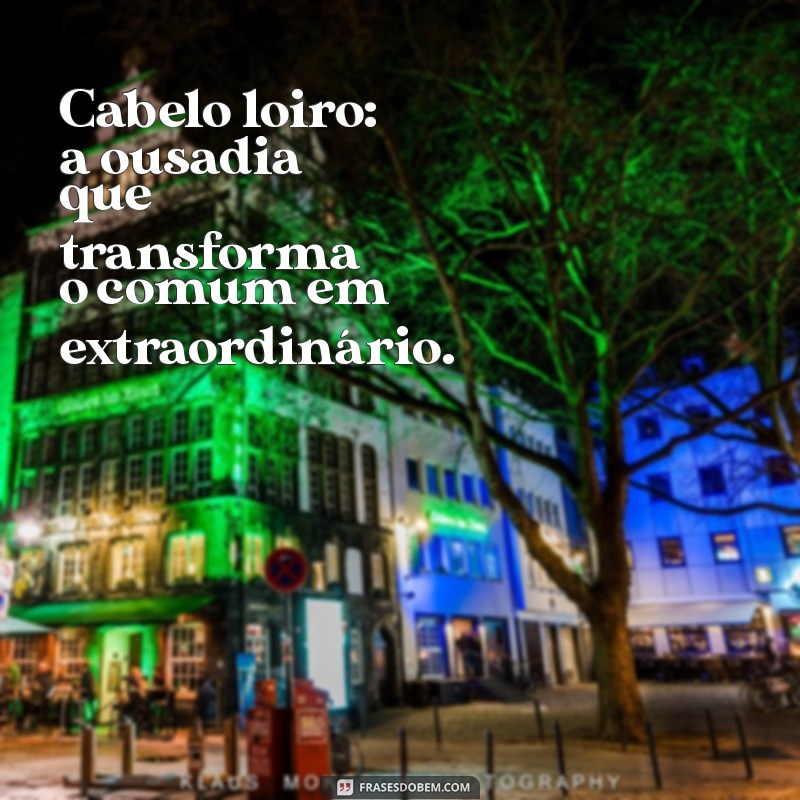 Frases Inspiradoras para Celebrar seu Cabelo Loiro 