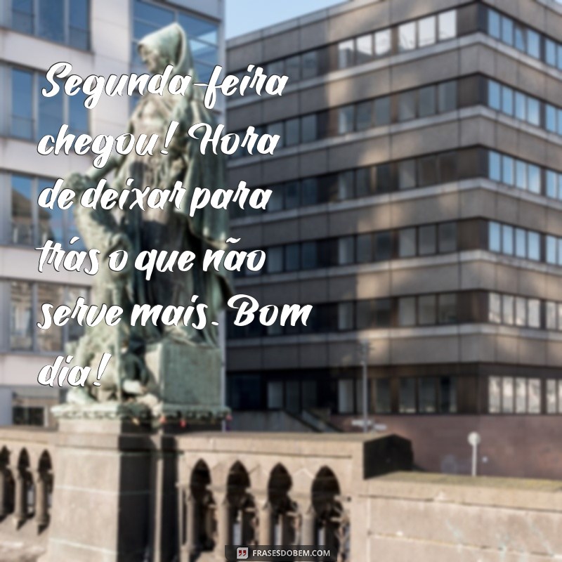 Frases Inspiradoras para Começar a Segunda-feira com Bom Dia 