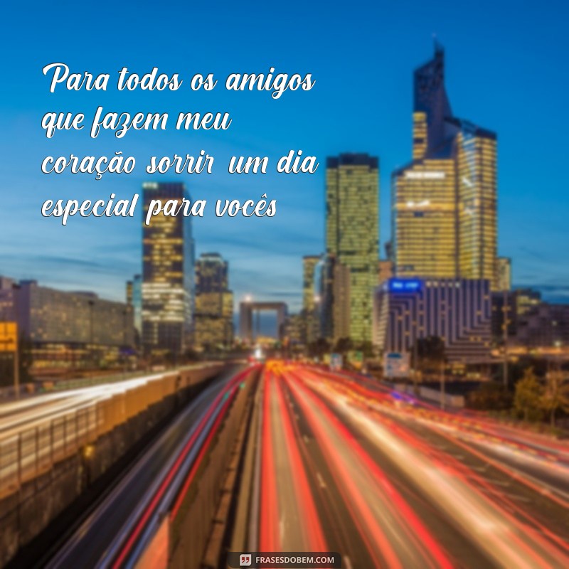 Celebre o Dia dos Amigos: Mensagens e Frases Inspiradoras para Compartilhar 