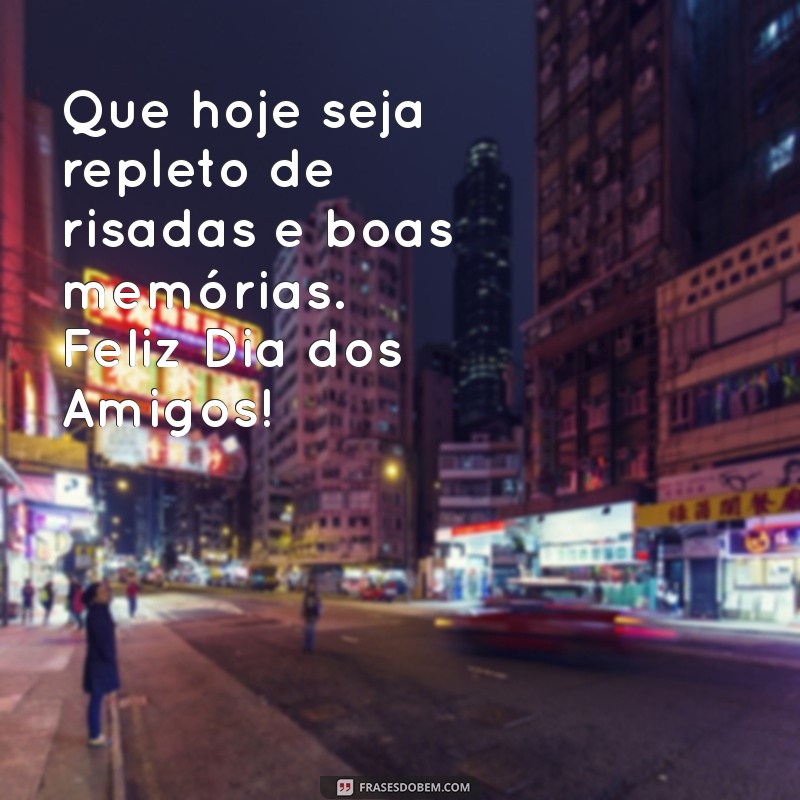 Celebre o Dia dos Amigos: Mensagens e Frases Inspiradoras para Compartilhar 