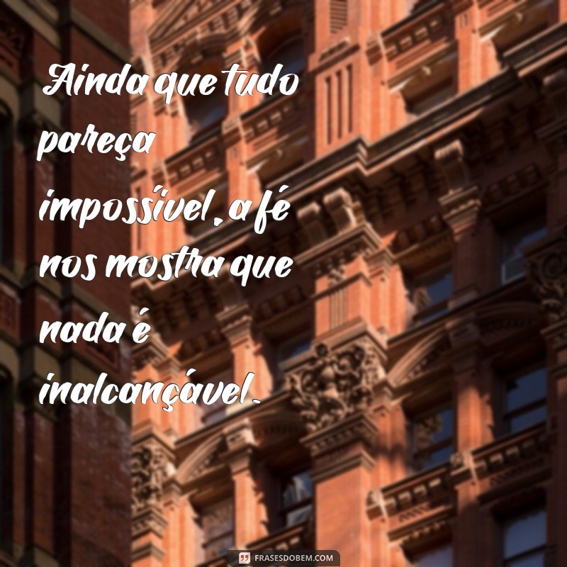 Descubra as melhores frases de fé e motivação para inspirar seu dia! 