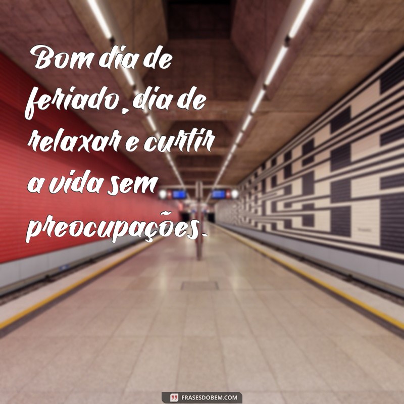 Encante seu feriado com essas inspiradoras frases de bom dia 