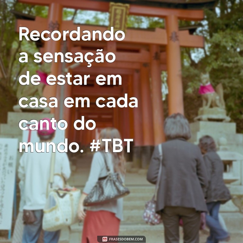 Reviva suas Memórias: Mensagens TBT para Celebrar Viagens Inesquecíveis 