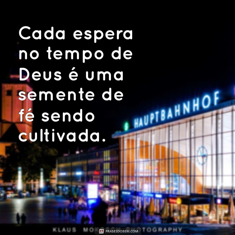 Frases Inspiradoras sobre o Tempo de Deus: Reflexões e Sabedoria 