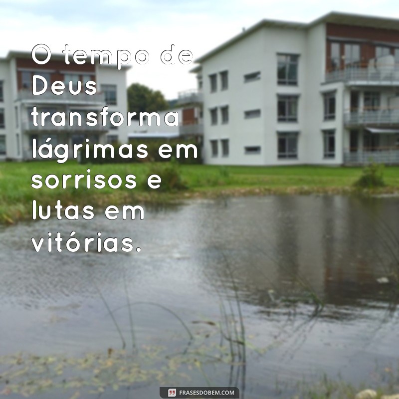 Frases Inspiradoras sobre o Tempo de Deus: Reflexões e Sabedoria 