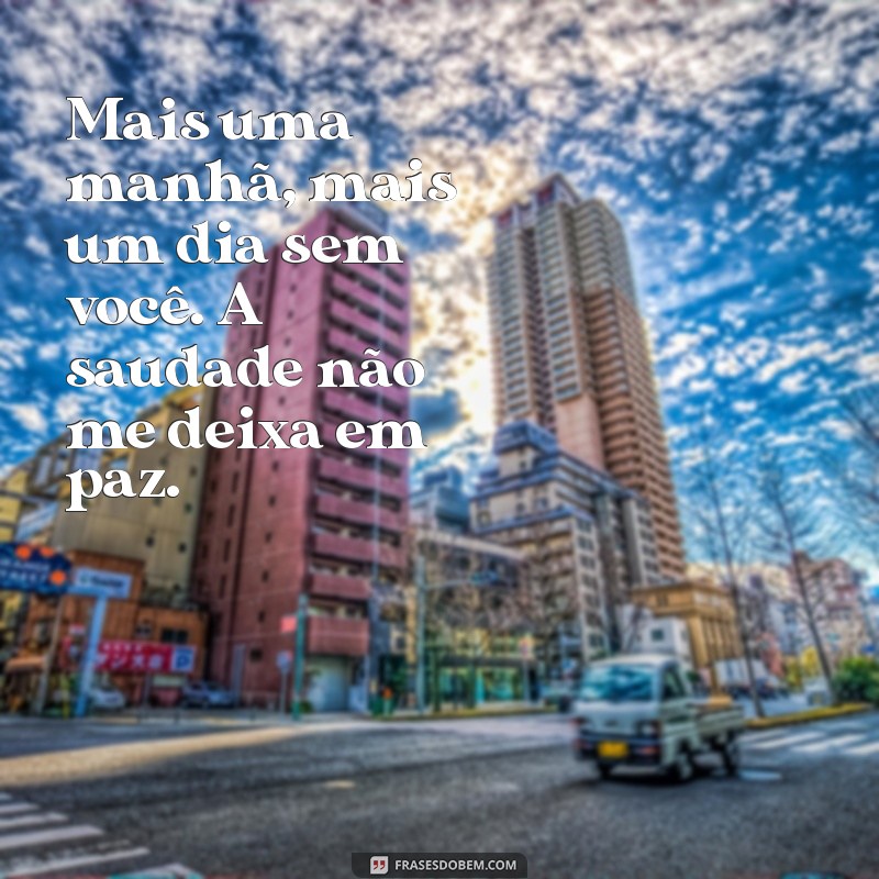 Frases de Bom Dia Tristes para Refletir e Compartilhar no Status 