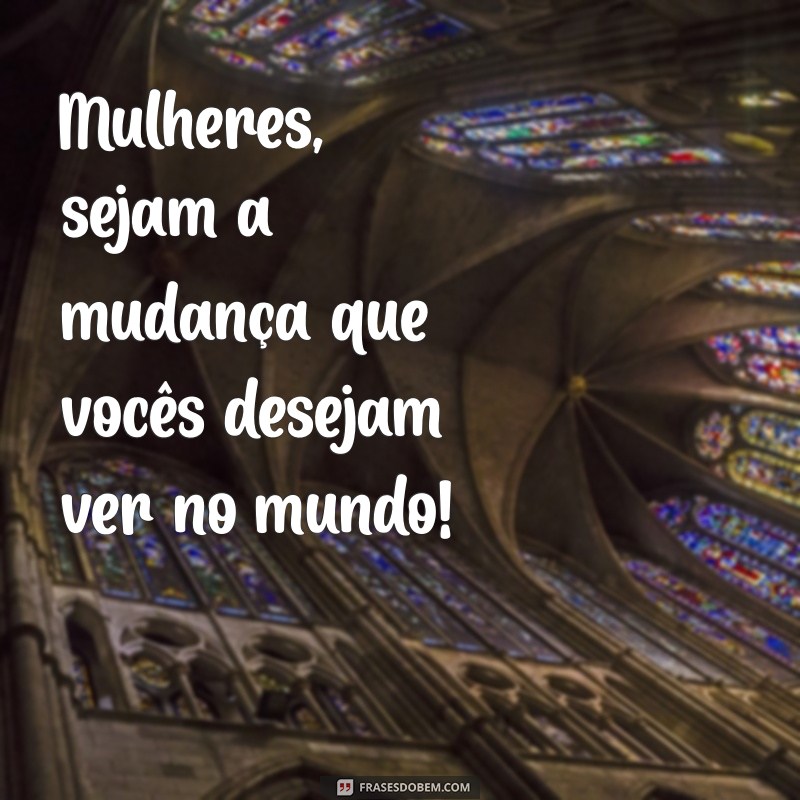 Frases Inspiradoras para Celebrar o Dia Internacional da Mulher 