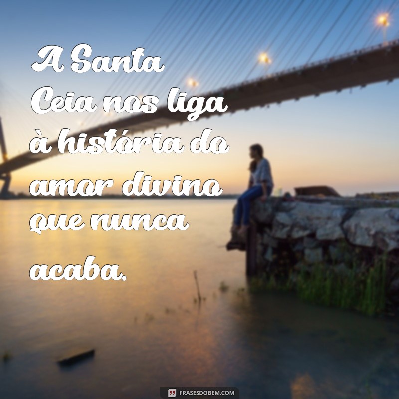 Frases Inspiradoras sobre a Santa Ceia: Reflexões e Mensagens para Compartilhar 