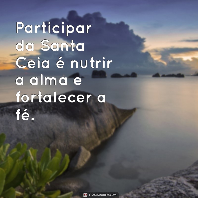 Frases Inspiradoras sobre a Santa Ceia: Reflexões e Mensagens para Compartilhar 